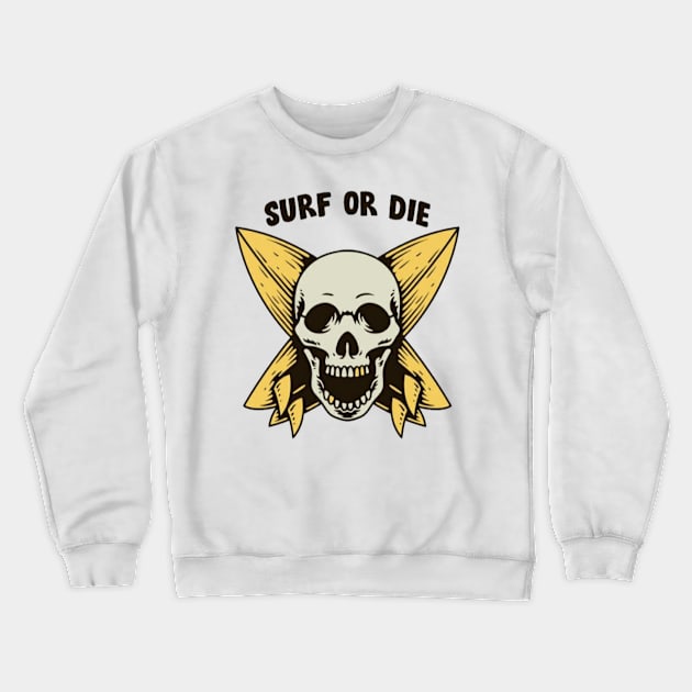 Surf or die Crewneck Sweatshirt by OldSchoolRetro